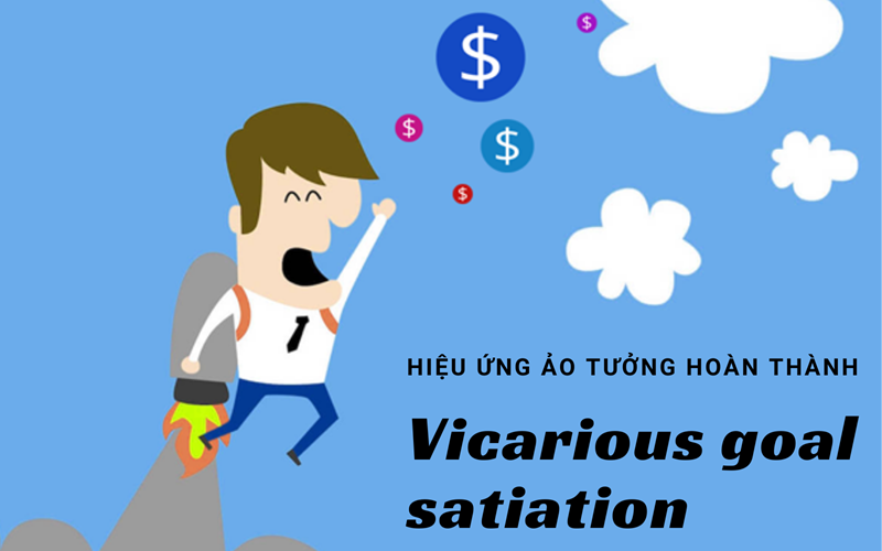 Hiệu ứng ảo tưởng hoàn thành (Vicarious goal fulfillment) là gì?