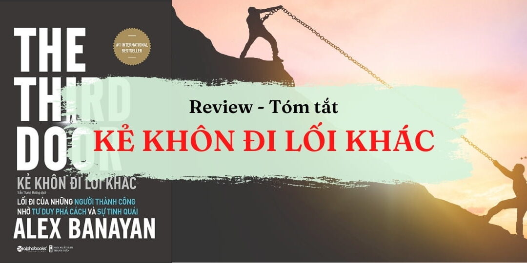 Review và Tóm tắt – Kẻ khôn đi lối khác (The Third Door)