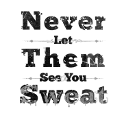 don’t let them see you sweat
